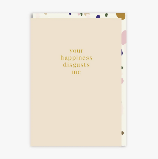 Your Happiness Disgusts Me Card