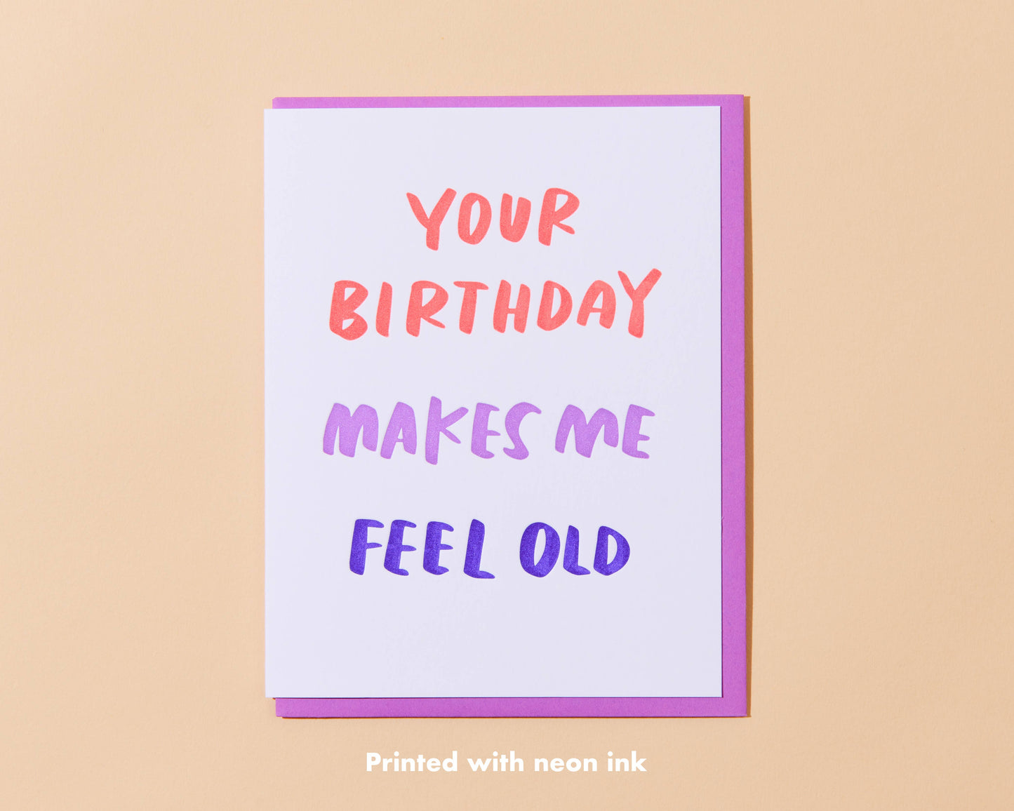 Your Birthday Makes Me Feel Old Greeting Card