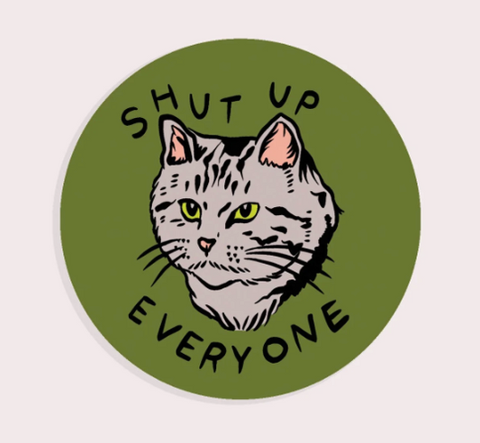 Shut Up Everyone II Vinyl Sticker