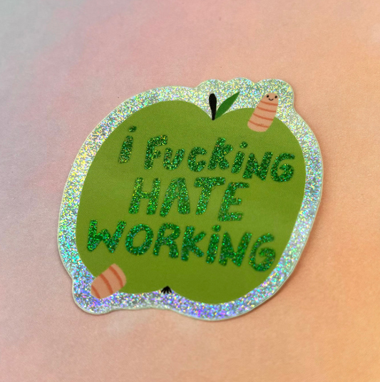 I Fucking Hate Working Sticker