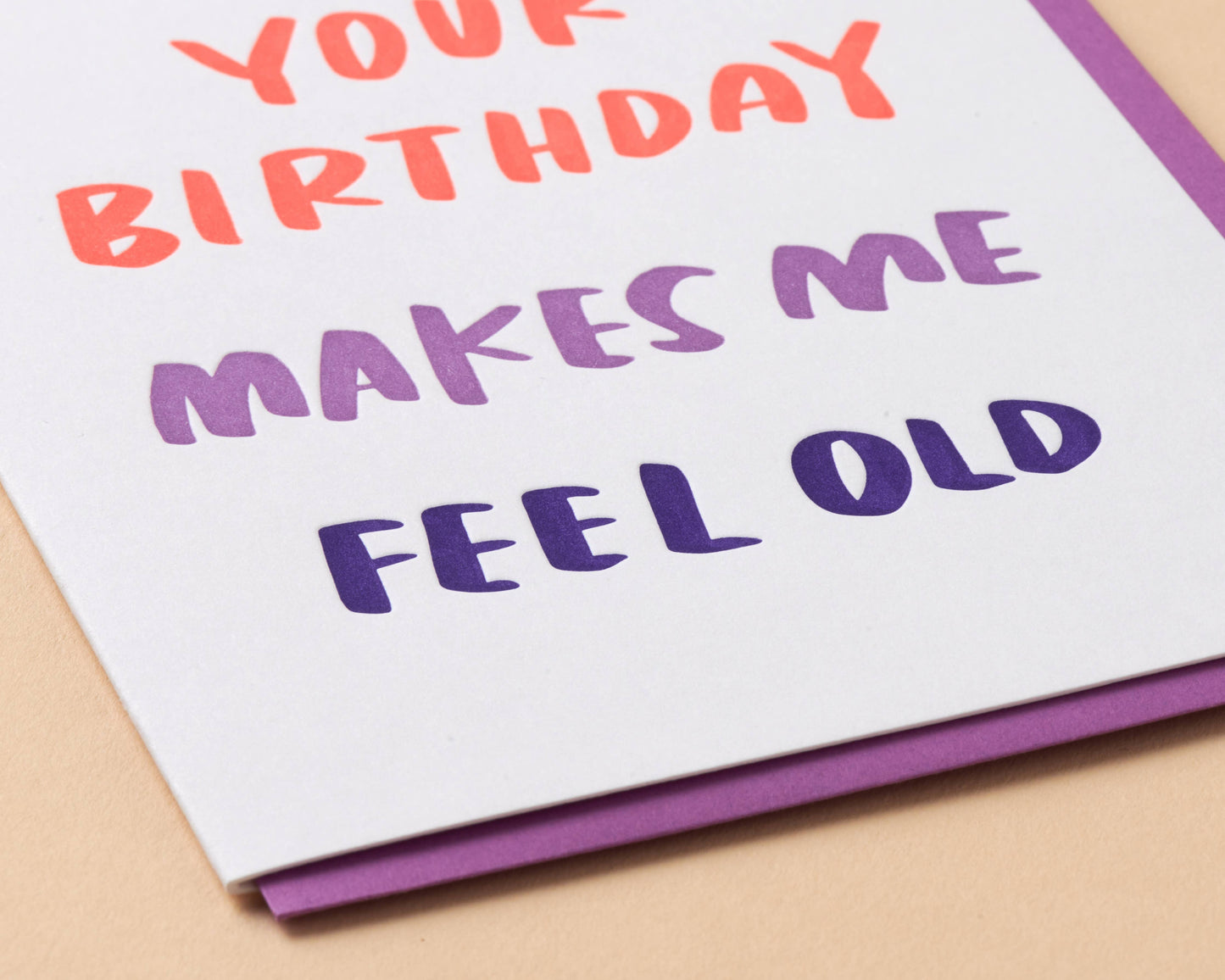 Your Birthday Makes Me Feel Old Greeting Card